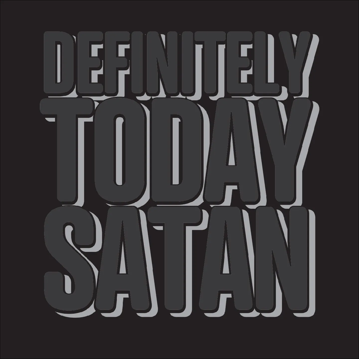 Definitely Today Satan